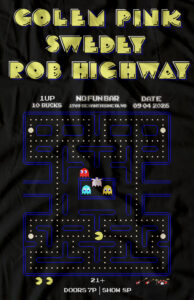 Promotional poster styled like an 8-bit Pac-Man arcade game. Large pixel-art text reads "GOLEM PINK," "SWEDEY," and "ROB HIGHWAY." Below, details list: "1UP: 10 Bucks," "No Fun Bar, 1709 SE Hawthorne Blvd," and "Date: 09/04/2026." The center features a classic Pac-Man-style maze with pellets, power pellets, Pac-Man, and four ghosts. At the bottom: "21+," "Doors 7P | Show 8P," with small pixel-art icons of two guitars and a drum kit. The poster uses a black background with blue maze outlines and retro yellow arcade lettering.